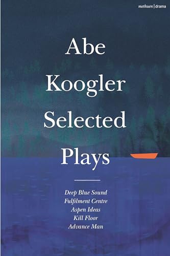 Abe Koogler Selected Plays (Methuen Drama Play Collections)