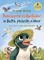 Descoperim cu Apolodor, in Delta, pasarile-n zbor - Florin Bican, Arthur, Editie in limba romana