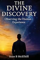 The Divine Discovery: Observing The Human Experience 1806053403 Book Cover