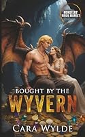 Bought by the Wyvern: Monsters' Bride Market B0GHY2LVHQ Book Cover
