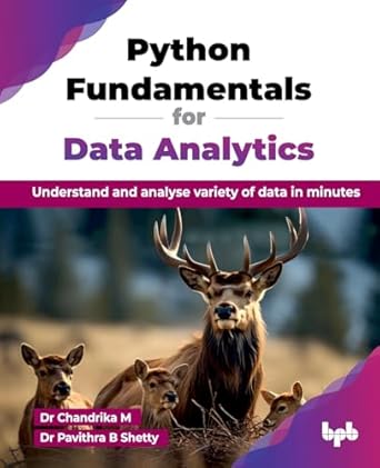 Python Fundamentals for Data Analytics: Understand and analyse variety ...