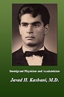 Immigrant Physician and Academician: Javad H. Kashani, M.D. 1542748755 Book Cover