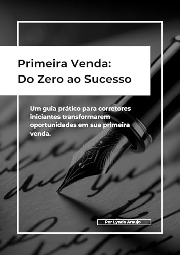 Primeira Venda: Do Zero ao Sucesso: Um guia prático para corretores iniciantes transformarem oportunidades em sua primeira venda. (Mercado Imobiliário) (Portuguese Edition)