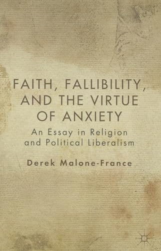 Faith, Fallibility, and the Virtue of Anxiety: An Essay in Religion and Political Liberalism
