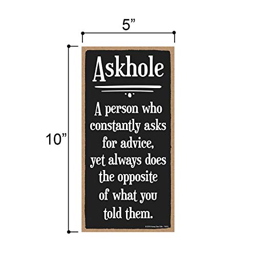 Honey Dew Gifts, Askhole A Person Who Asks For Advice Yet Does The Opposite, 5 Inch By 10 Inch, Funny Wood Signs, Inappropriate Wall Decor, Office Signage, Humorous Signs #TOP1
