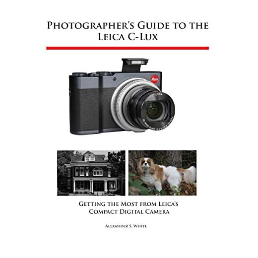 Photographer's Guide to the Leica C-Lux: Getting the Most from Leica's Compact Digital Camera (English Edition)