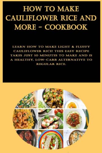 How to Make Cauliflower Rice And More - Cookbook: Learn how to make light & fluffy cauliflower rice! This easy recipe takes just 10 minutes to make ... low-carb alternative to regular rice.