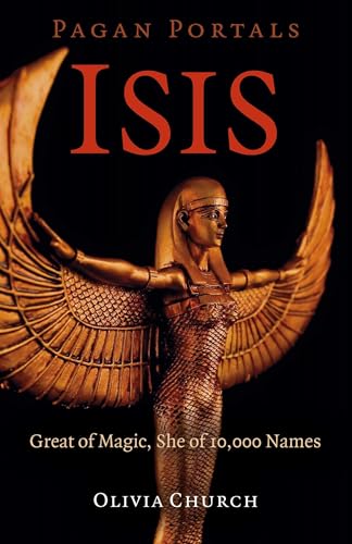 Pagan Portals - Isis: Great of Magic, She of 10,000 Names
