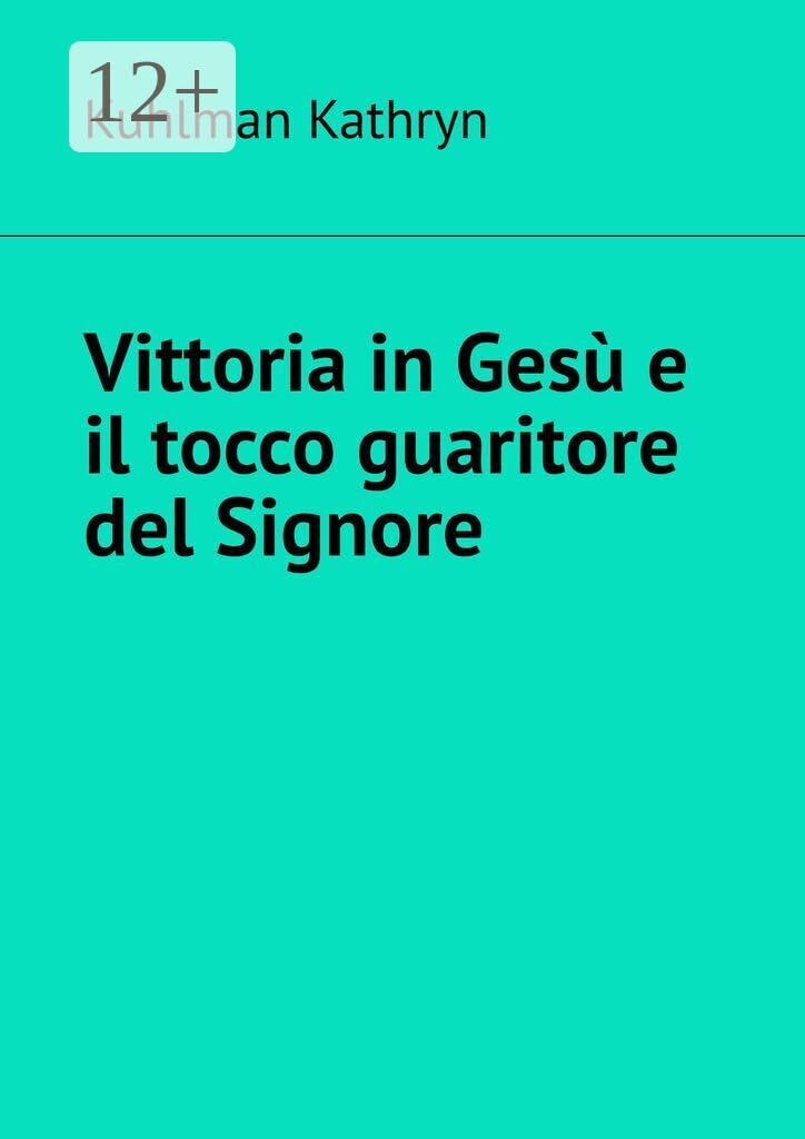 Vittoria in Gesù e il tocco guaritore del Signore (Italian Edition)
