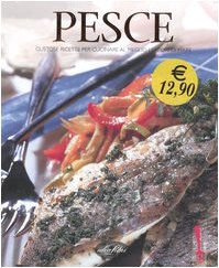 Pesce. Gustose ricette per cucinare al meglio i sapori di mare. Ediz. illustrata