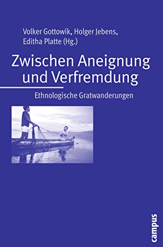 Preisvergleich Produktbild Zwischen Aneignung und Verfremdung: Ethnologische Gratwanderungen. Festschrift für Karl-Heinz Kohl