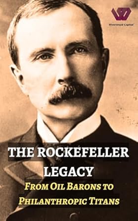 Amazon: The Rockefeller Legacy: From Oil Barons to Philanthropic