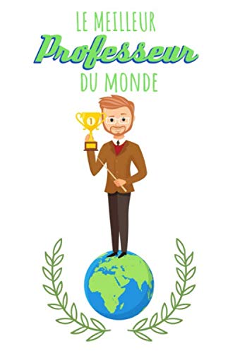 LE MEILLEUR PROFESSEUR DU MONDE: Un cadeau pour un super mâitre | carnet de notes | 110 pages, ligné | 9x6, 15,24cm x 22,86 cm |
