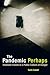 Pandemic Perhaps: Dramatic Events in a Public Culture of Danger