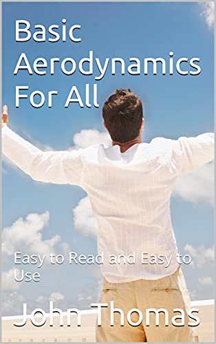Basic Aerodynamics For All: Easy to Read and Easy to Use