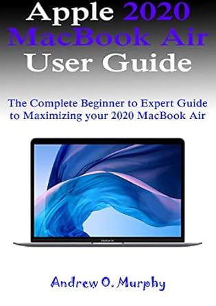 Apple 2020 MacBook Air User Guide: The Complete Beginner to Expert ...