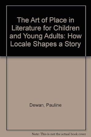 The Art of Place in Literature for Children and Young Adults: How Locale Shapes a Story The Art of Place in Literature for Children and Young Adults: How Locale Shapes a Story book cover
