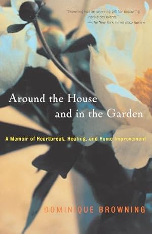 Book cover Around the House and in the Garden: A Memoir of Heartbreak, Healing, and Home Improvement