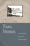 Oregon Trail Stories: True Accounts Of Life In A Covered Wagon