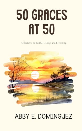 50 Graces at 50: Reflections on Faith, Healing, and Becoming