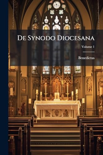 De Synodo Diocesana: Libri Tredecim. Continens Novem Priores Libros; Volume 1
