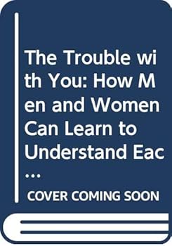 Hardcover The Trouble with You: How Men and Women Can Learn to Understand Each Other Book