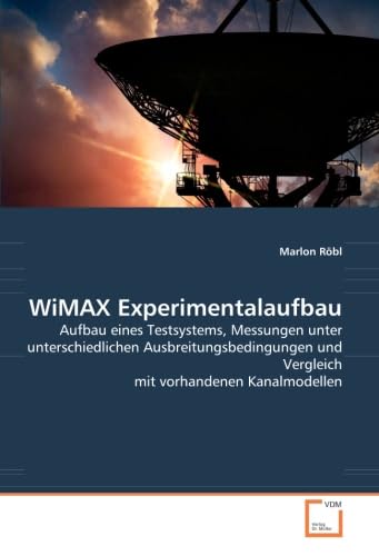  WiMAX Experimentalaufbau: Aufbau eines Testsystems, Messungen unter unterschiedlichen Ausbreitungsbedingungen und Vergleich mit vorhandenen Kanalmodellen