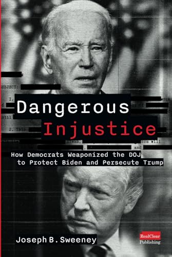 Dangerous Injustice: How Democrats Weaponized DOJ to Protect Biden and Persecute Trump - image 1