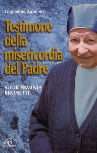 Testimone della misericordia del Padre. Suor Erminia Brunetti. Ediz. illustrat
