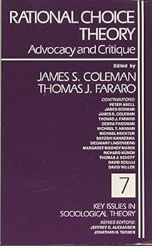 Rational Choice Theory: Advocacy and Critique (Key Issues in Sociological Theory)