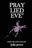 Pray Lied Eve 2: Further Tales of the Untoward