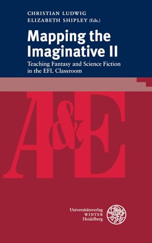 Mapping the Imaginative: Teaching Fantasy and Science Fiction in the Efl Classroom (2) (Anglistik & Englischunterricht, 93)