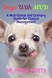 Dogs With MVD: A Nutritional and Culinary Guide for Clinical Management