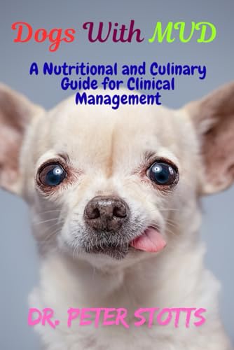 Dogs With MVD: A Nutritional and Culinary Guide for Clinical Management