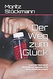 Der Weg zum Glück: Ein Buch über Fitness und den Muskelaufbau mit Supplements und die Wege im Internet reich zu werden (1, Band 1)