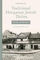 Traditional Hungarian Jewish Dishes: Recipes and Histories 1800508603 Book Cover