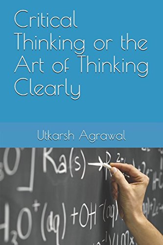 Critical Thinking Or The Art Of Thinking Clearly