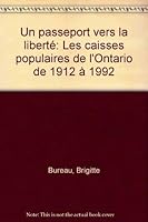 Un passeport vers la liberté: Les caisses populaires de l'Ontario de 1912 à 1992 096965040X Book Cover
