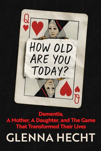 How Old Are You Today?: Dementia, A Mother, A Daughter, and The Game That Transformed Their Lives