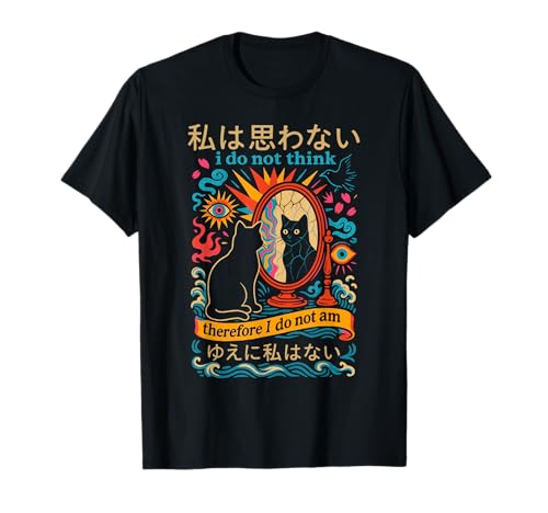Funny Japanese Cat meme I Do Not Think Therefore I Do Not Am T-Shirt