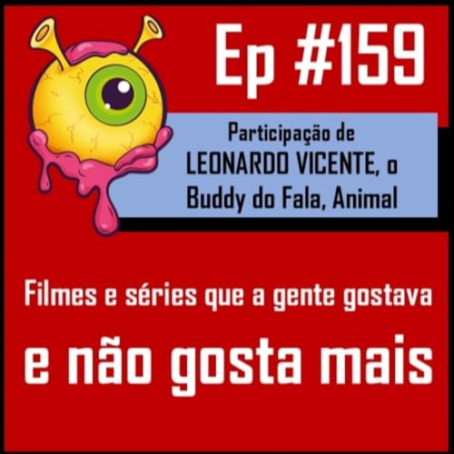Ep 159 - Gostava... Mas N&atilde;o Gosto Mais