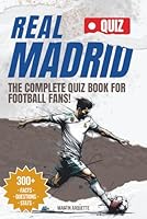 Real Madrid CF - The Quiz Book: Test Your Madridista IQ and Uncover the Stories Behind Real Madrid's Greatest Moments B0F2ZTMKTB Book Cover