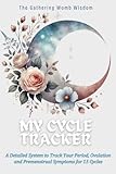 My Cycle Tracker: A Detailed System to Track Your Period, Ovulation and Premenstrual Symptoms for 15 Cycles