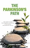 The Parkinson's Path: Your Guide to Finding Hope, Happiness, and Meaning on Your Journey With Parkinson's Disease (All About Parkinson's)