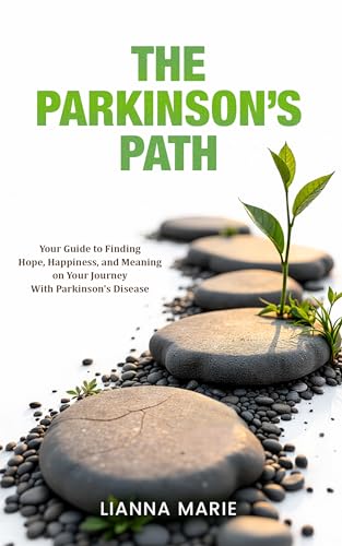 The Parkinson's Path: Your Guide to Finding Hope, Happiness, and Meaning on Your Journey With Parkinson's Disease (All About Parkinson's)