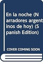 En la noche (Narradores argentinos de hoy) (Spanish Edition) 9505610637 Book Cover