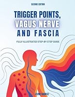 Trigger Points, Vagus Nerve and Fascia: Fully Illustrated Step-by-Step Guide (Second Edition) 1787939596 Book Cover