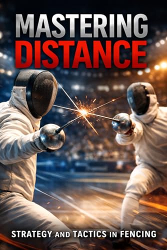 Mastering Distance: Strategy and Tactics in Fencing