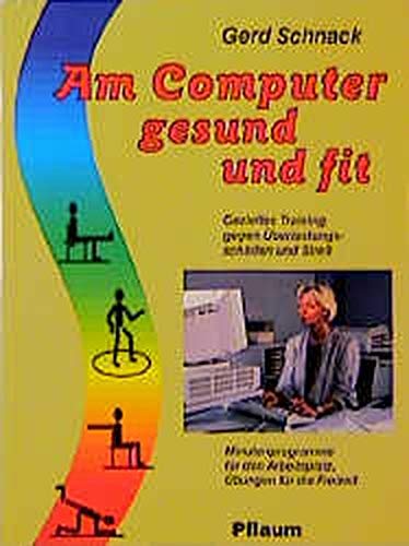 Am Computer gesund und fit: Gezieltes Training gegen Überlastungsschäden und Stress. Minutenprogramme für den Arbeitsplatz, Übungen für die Freizeit (Gesundheitsratgeber für alle)