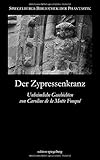  Der Zypressenkranz (Annotated): Unheimliche Geschichten von Caroline de la Motte Fouqué (Spiegelbergs Bibliothek der Phantastik, Band 8)